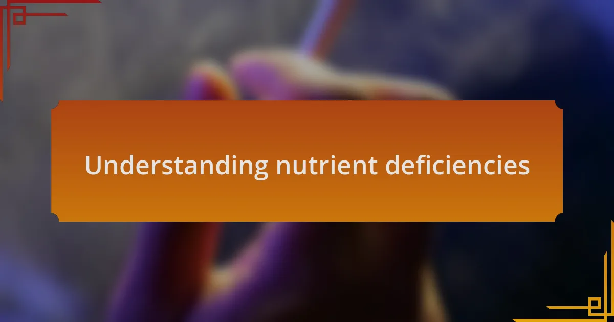 Understanding nutrient deficiencies