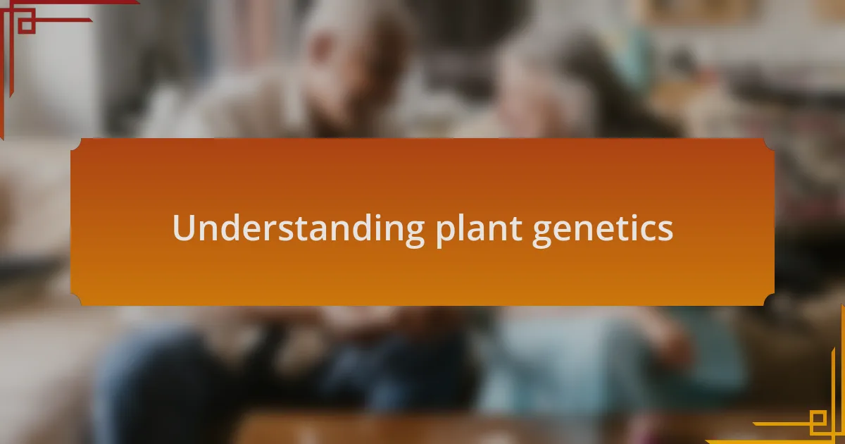 Understanding plant genetics