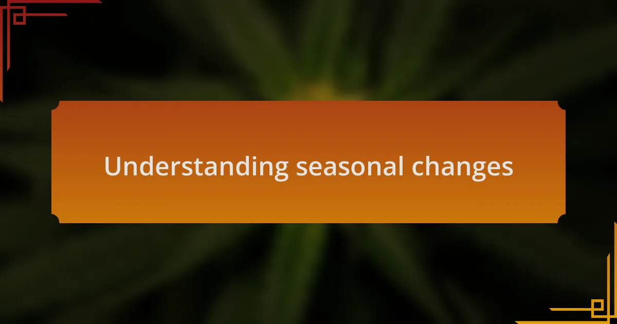 Understanding seasonal changes