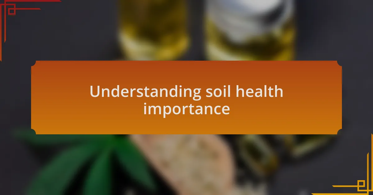 Understanding soil health importance