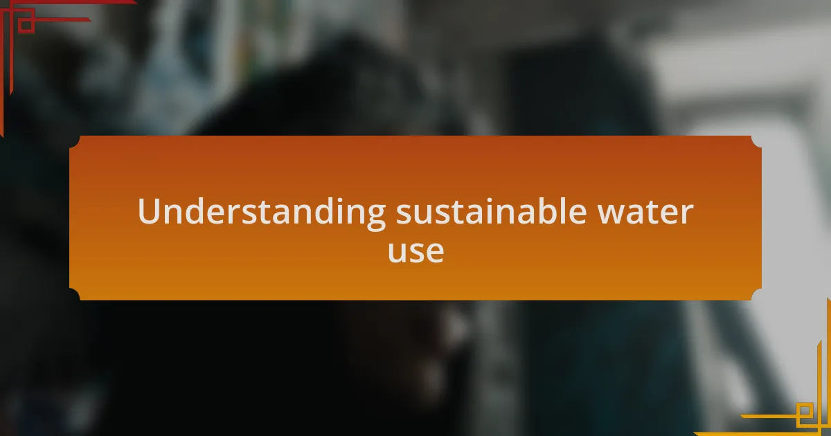 Understanding sustainable water use