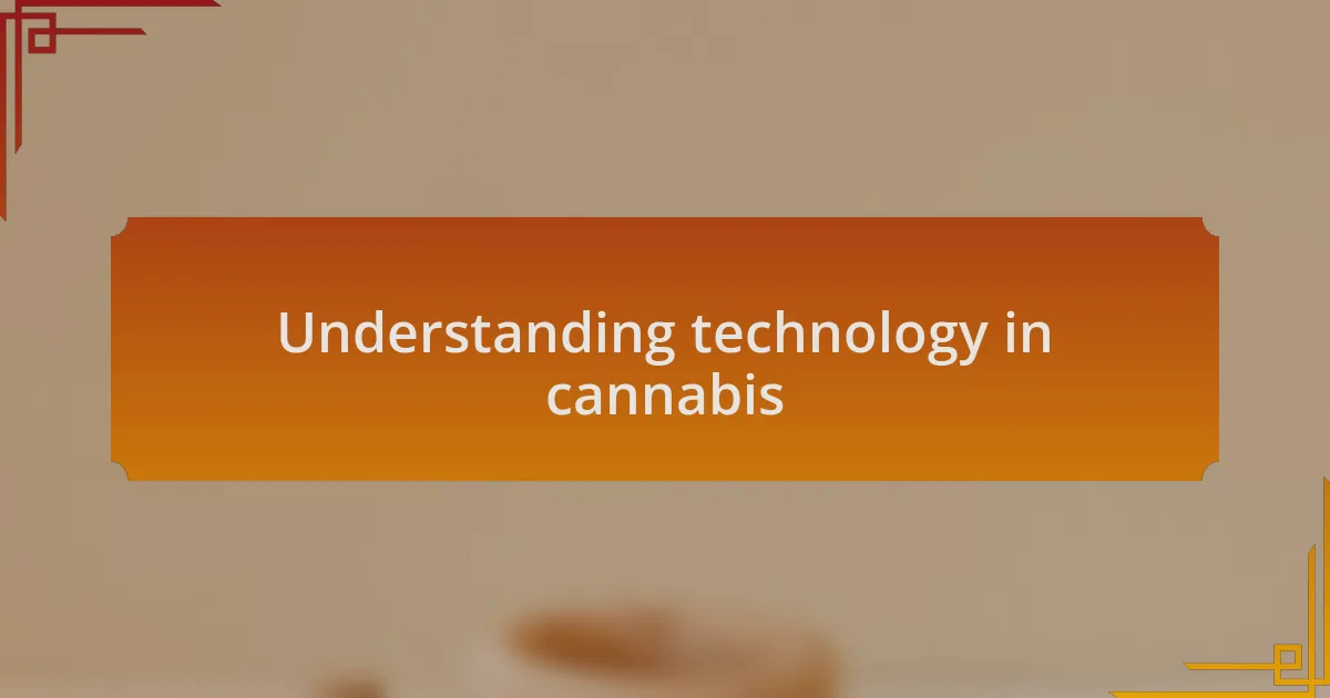 Understanding technology in cannabis