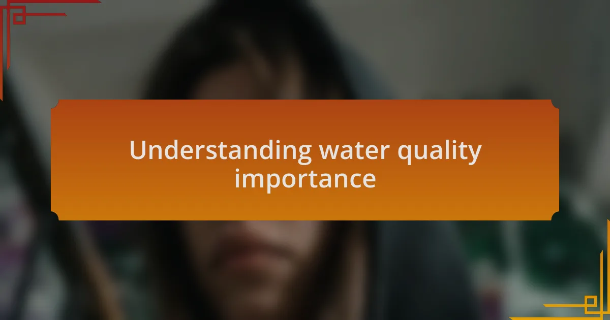 Understanding water quality importance