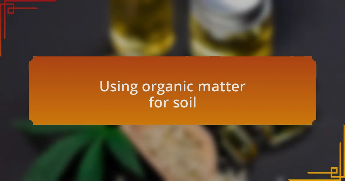 Using organic matter for soil