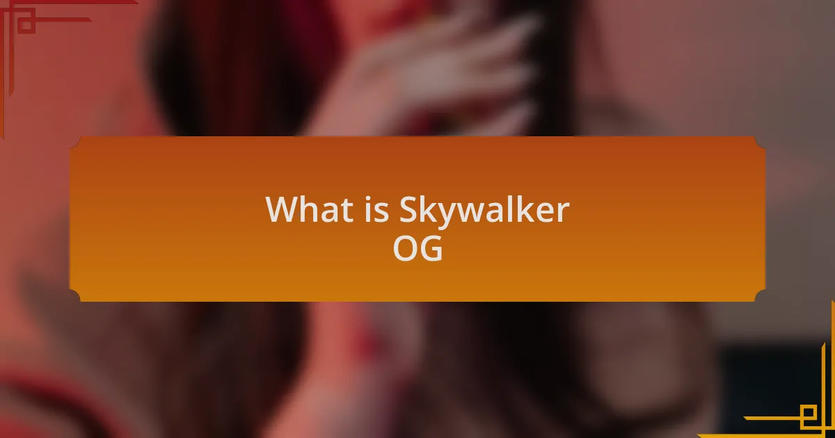 What is Skywalker OG