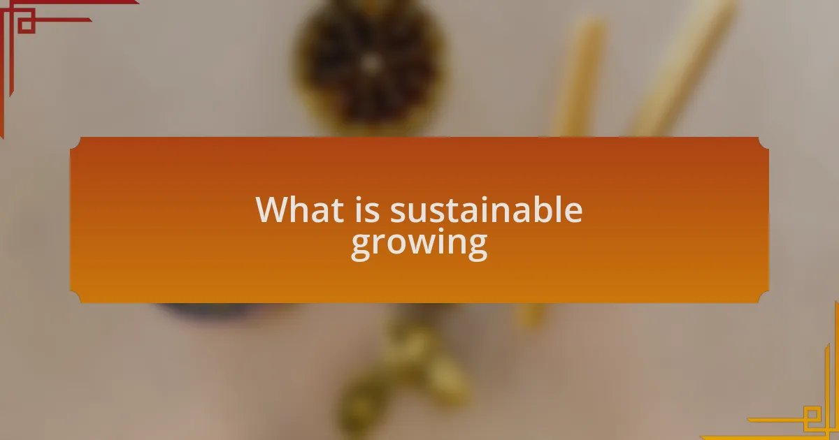 What is sustainable growing
